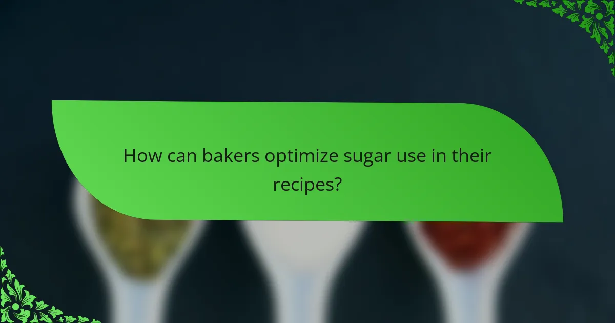 How can bakers optimize sugar use in their recipes?