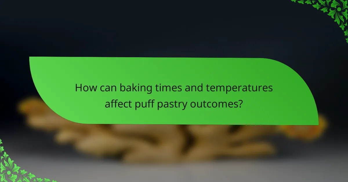 How can baking times and temperatures affect puff pastry outcomes?