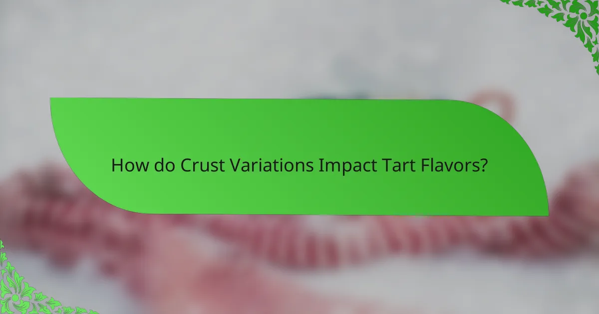 How do Crust Variations Impact Tart Flavors?
