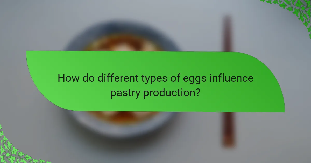 How do different types of eggs influence pastry production?
