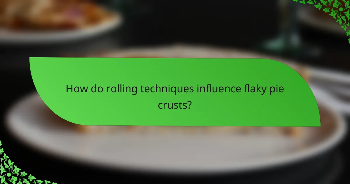 How do rolling techniques influence flaky pie crusts?