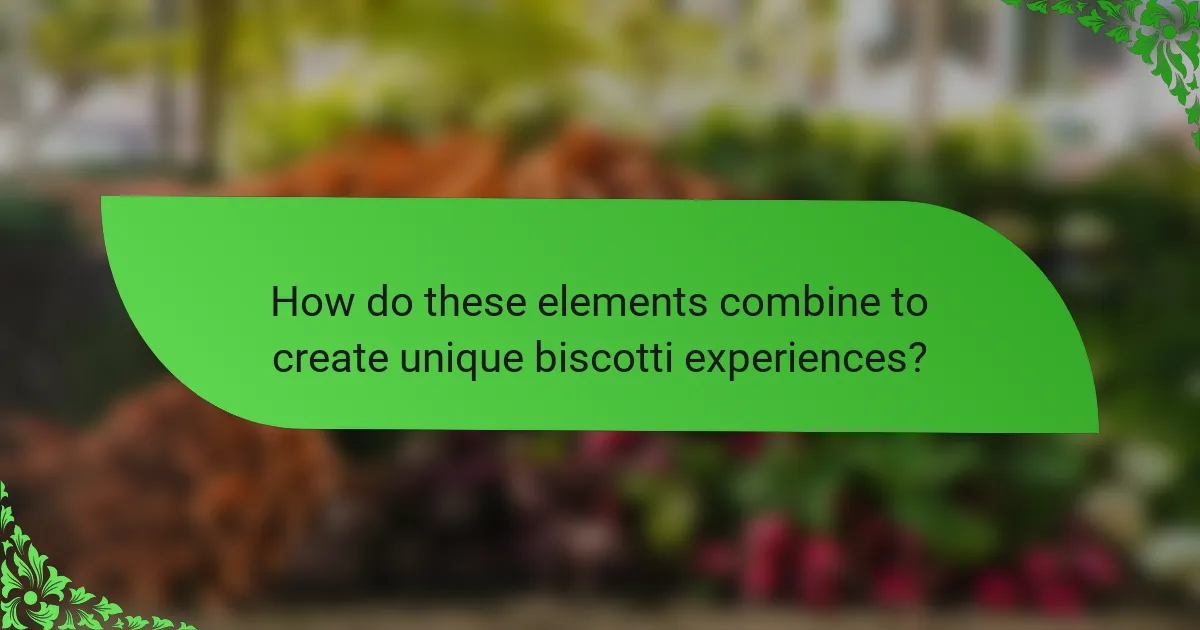How do these elements combine to create unique biscotti experiences?