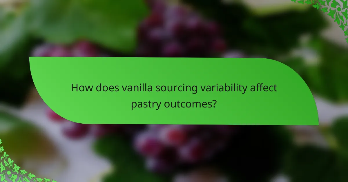 How does vanilla sourcing variability affect pastry outcomes?