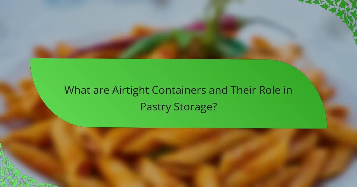 What are Airtight Containers and Their Role in Pastry Storage?