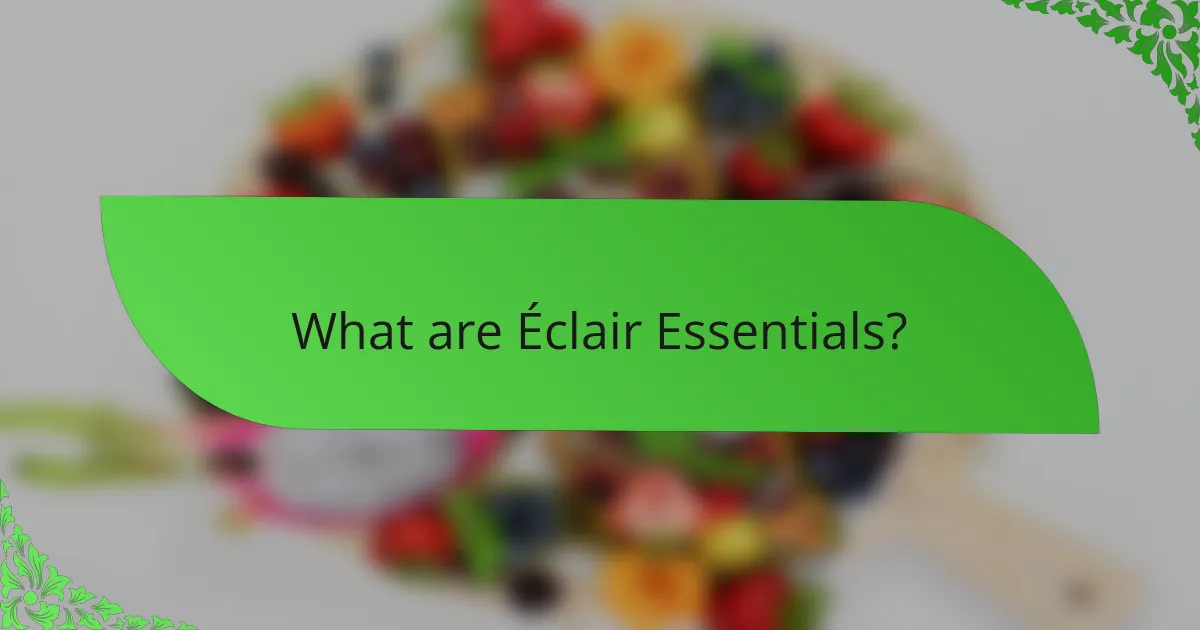 What are Éclair Essentials?