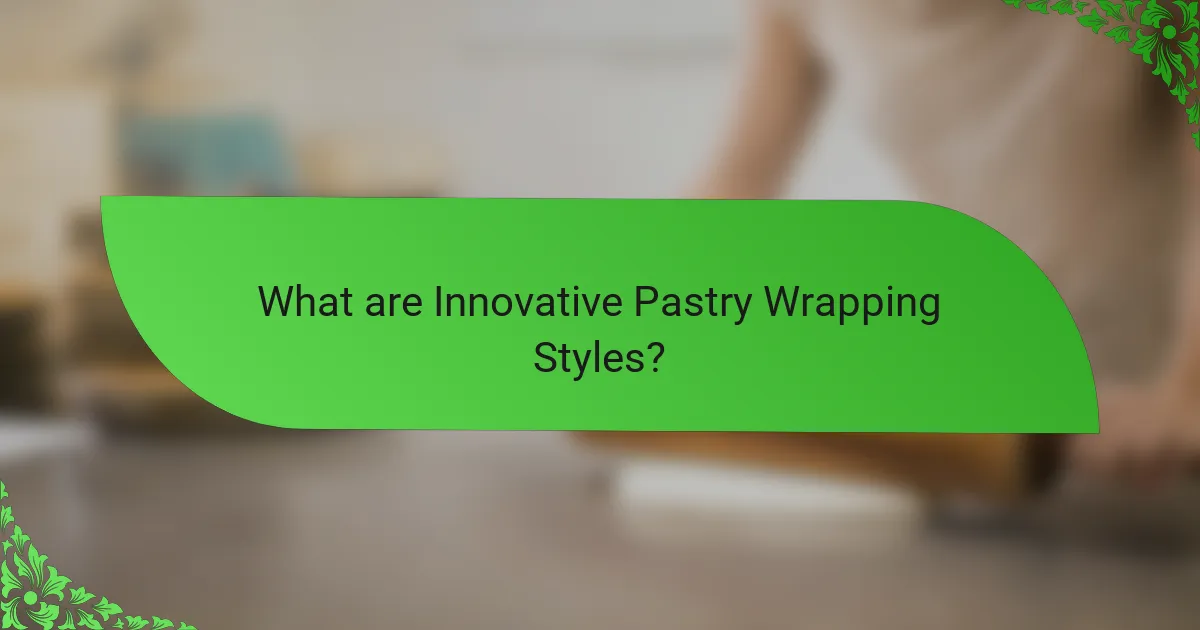 What are Innovative Pastry Wrapping Styles?