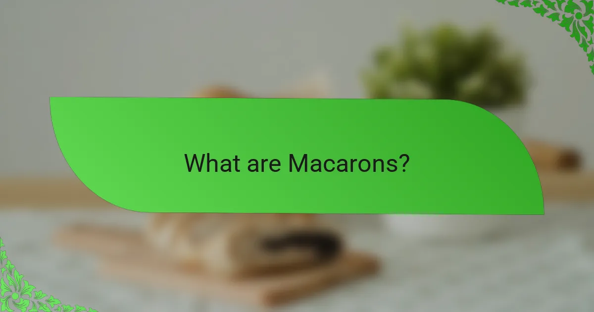 What are Macarons?