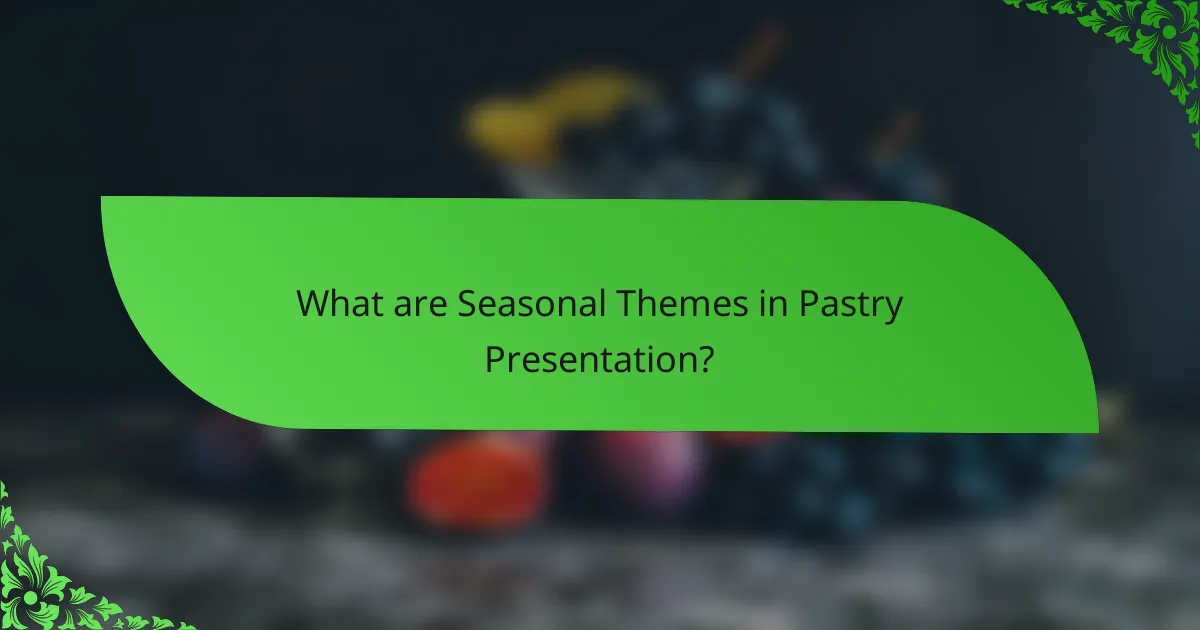 What are Seasonal Themes in Pastry Presentation?