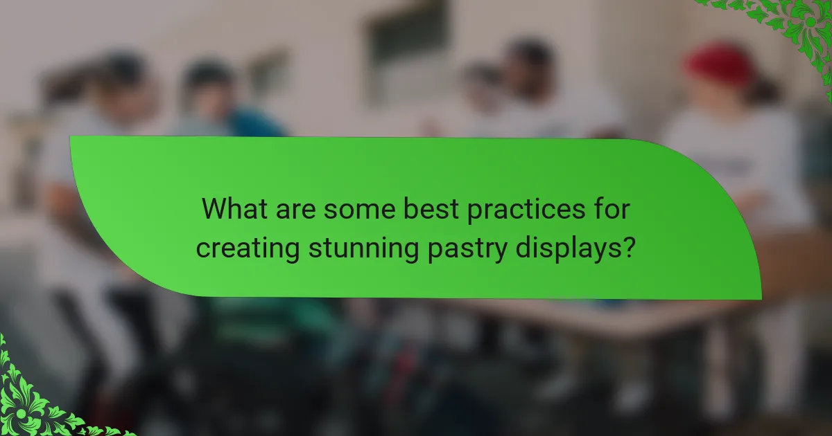 What are some best practices for creating stunning pastry displays?
