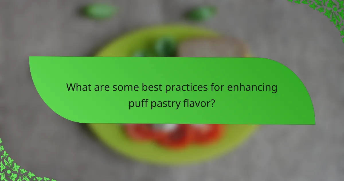 What are some best practices for enhancing puff pastry flavor?