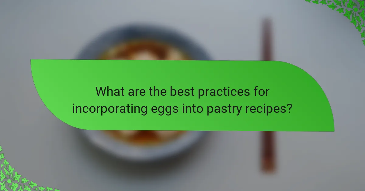 What are the best practices for incorporating eggs into pastry recipes?