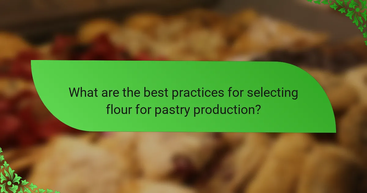 What are the best practices for selecting flour for pastry production?