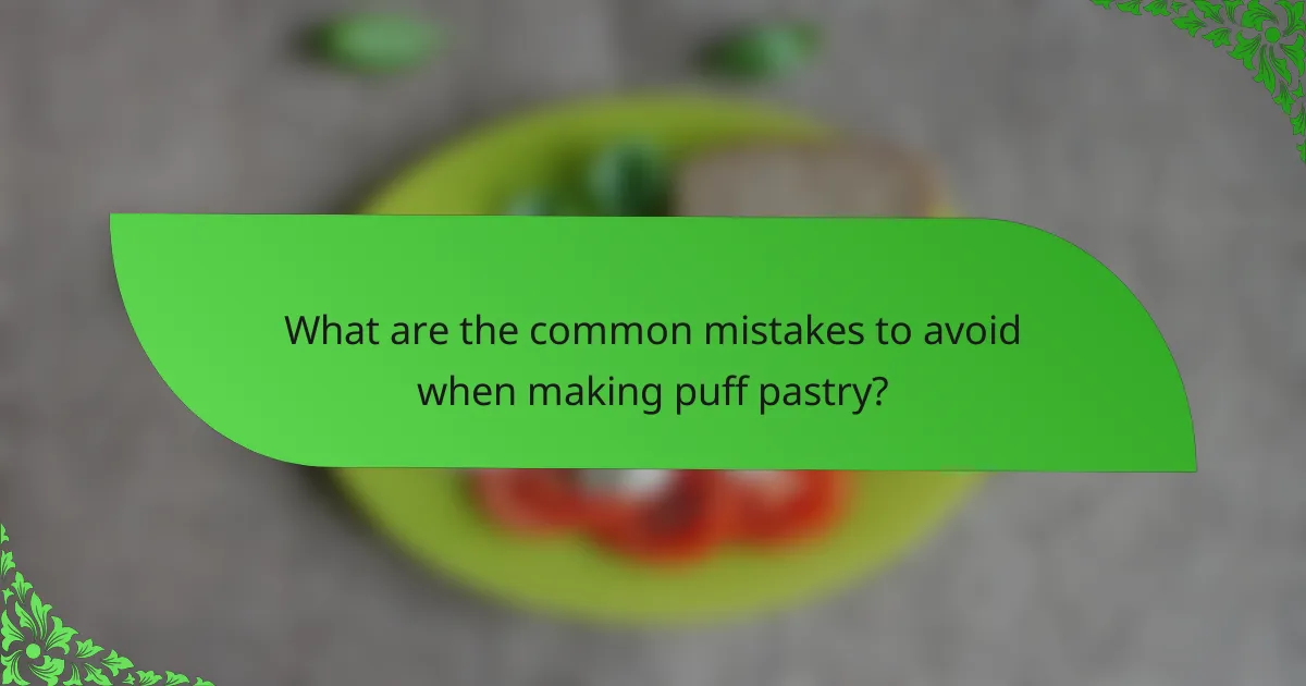 What are the common mistakes to avoid when making puff pastry?