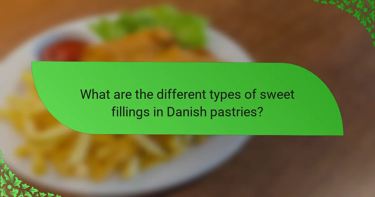 What are the different types of sweet fillings in Danish pastries?