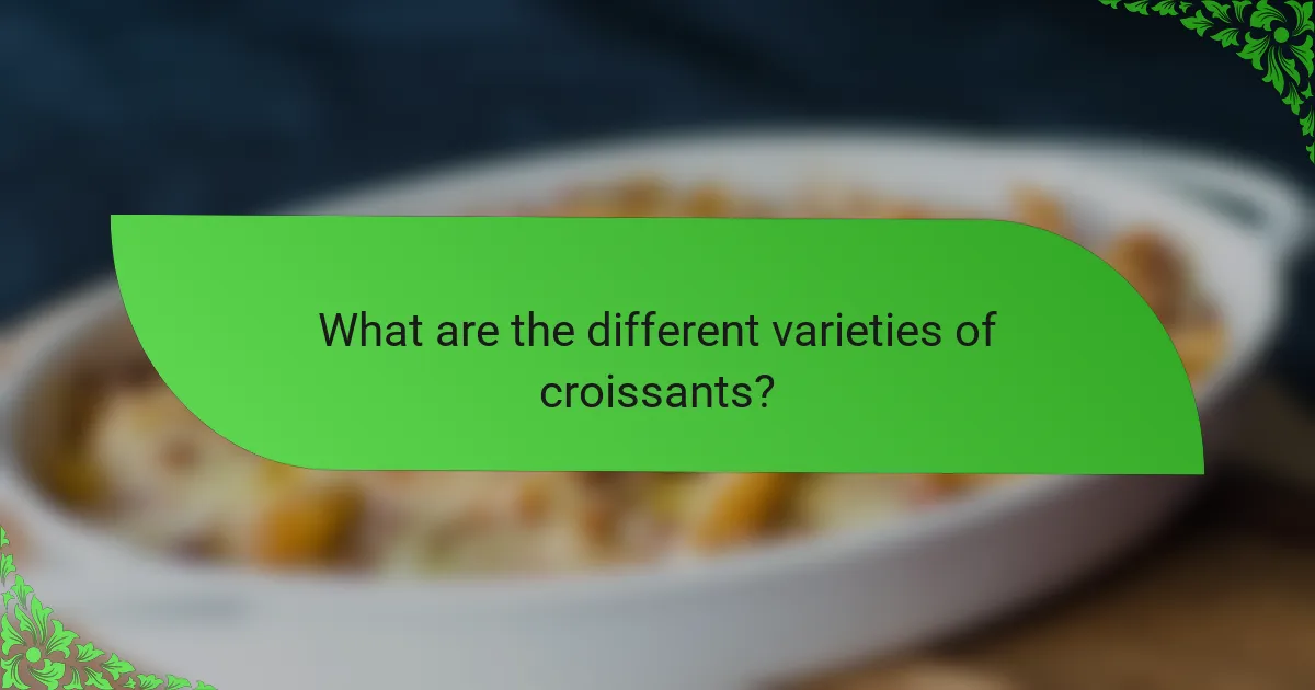 What are the different varieties of croissants?