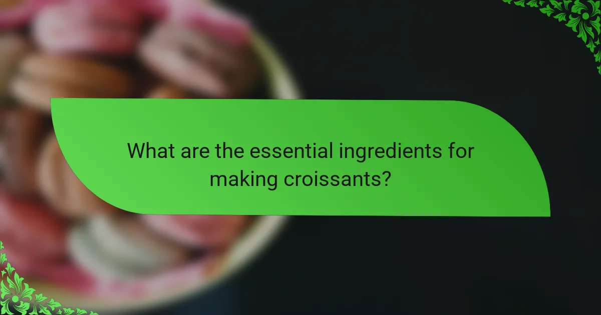 What are the essential ingredients for making croissants?