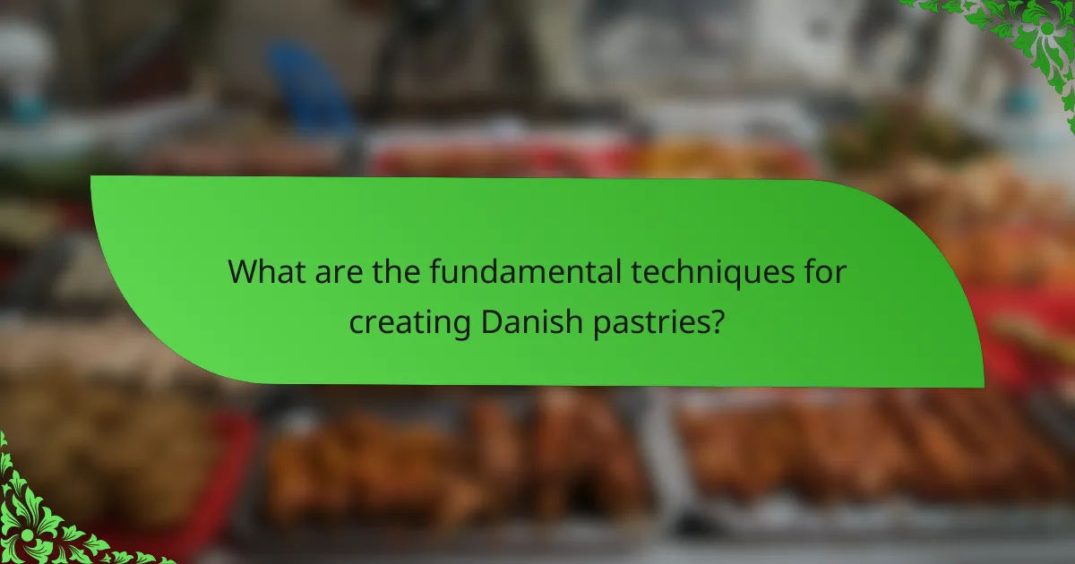 What are the fundamental techniques for creating Danish pastries?
