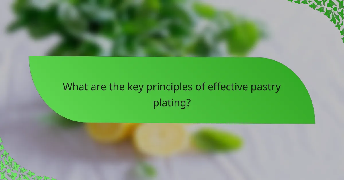 What are the key principles of effective pastry plating?