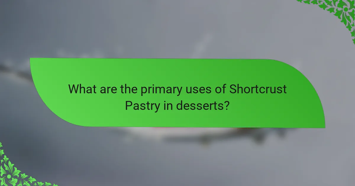 What are the primary uses of Shortcrust Pastry in desserts?