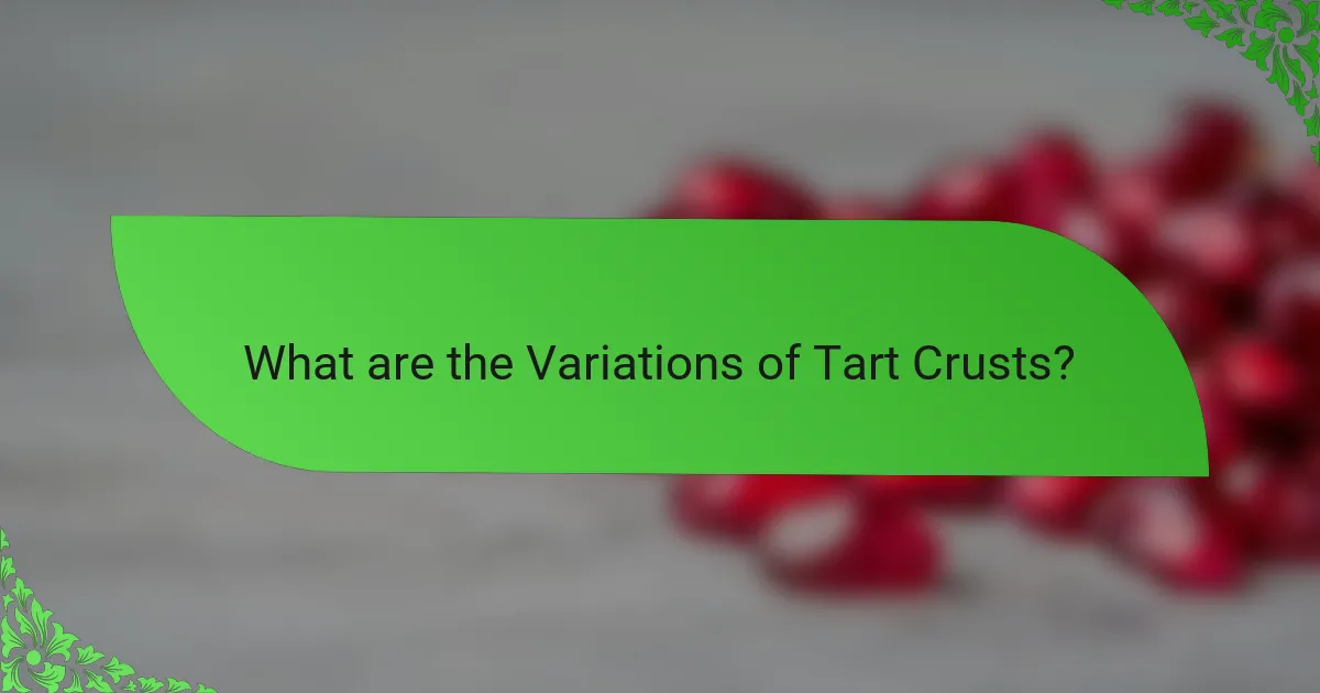 What are the Variations of Tart Crusts?