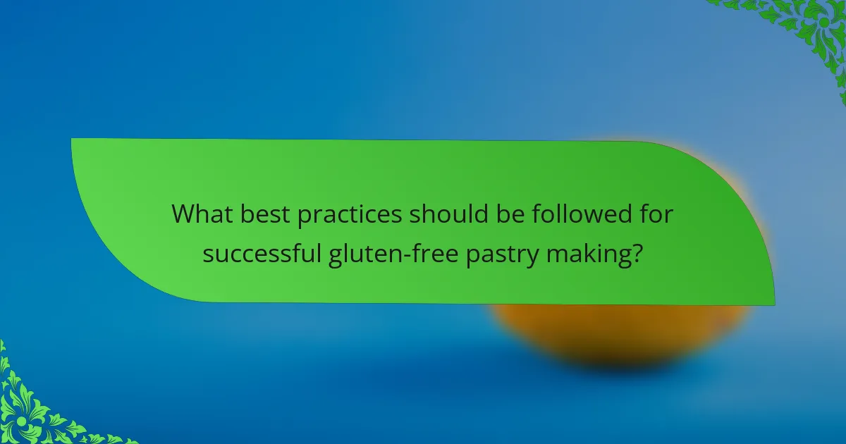What best practices should be followed for successful gluten-free pastry making?