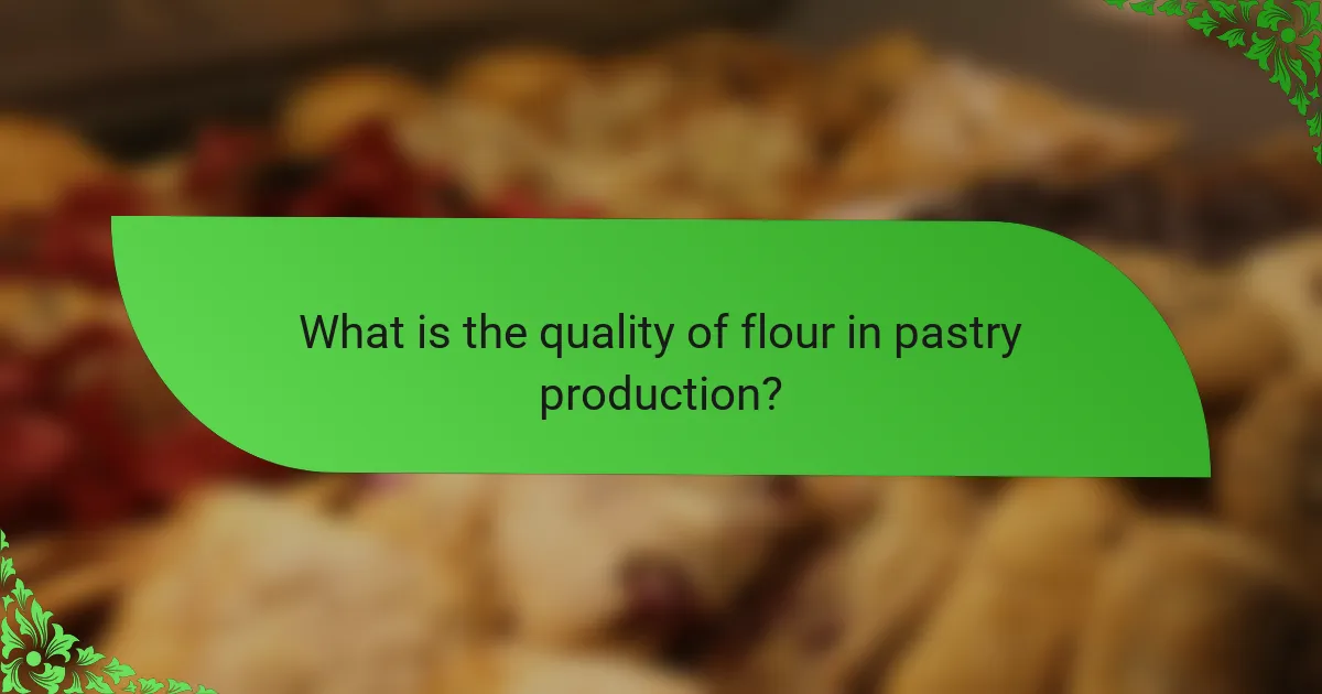 What is the quality of flour in pastry production?