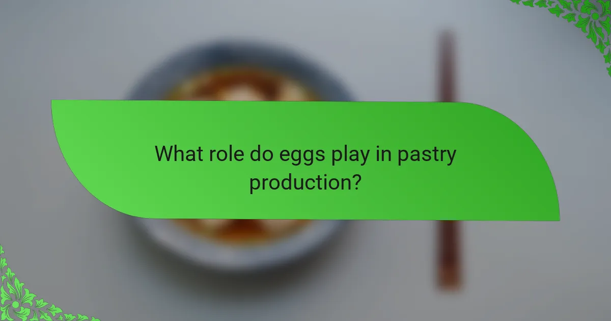 What role do eggs play in pastry production?
