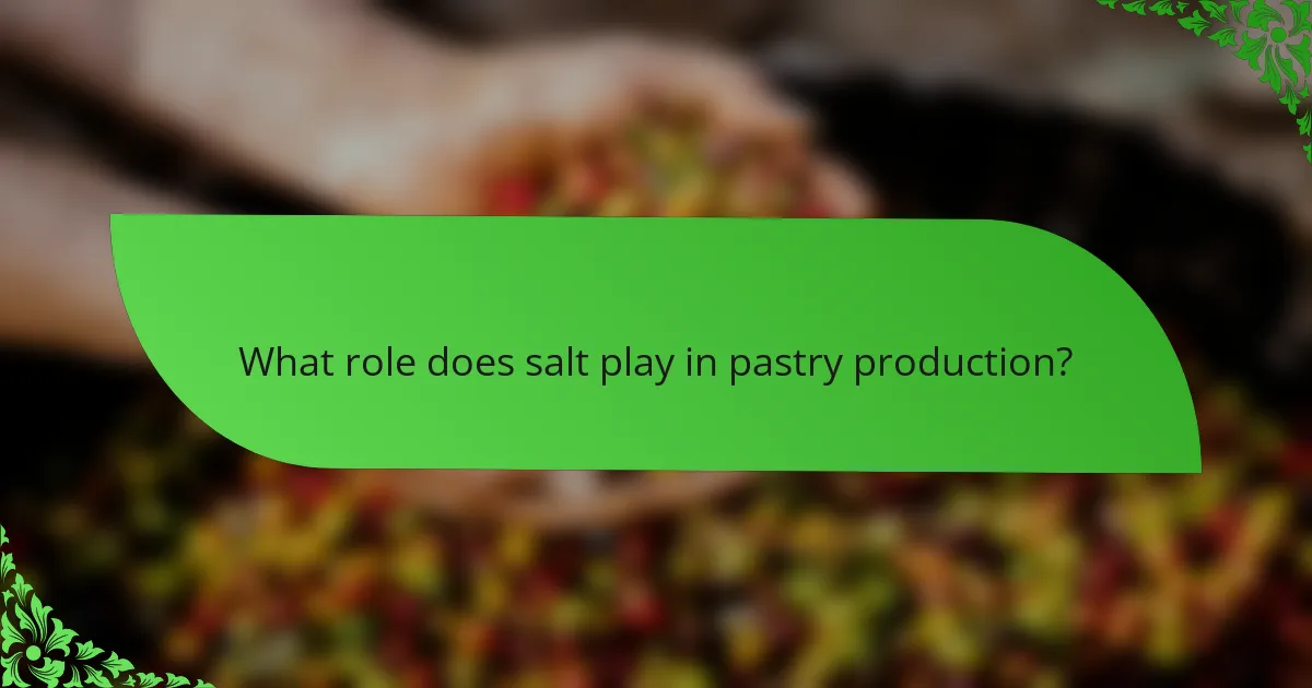 What role does salt play in pastry production?