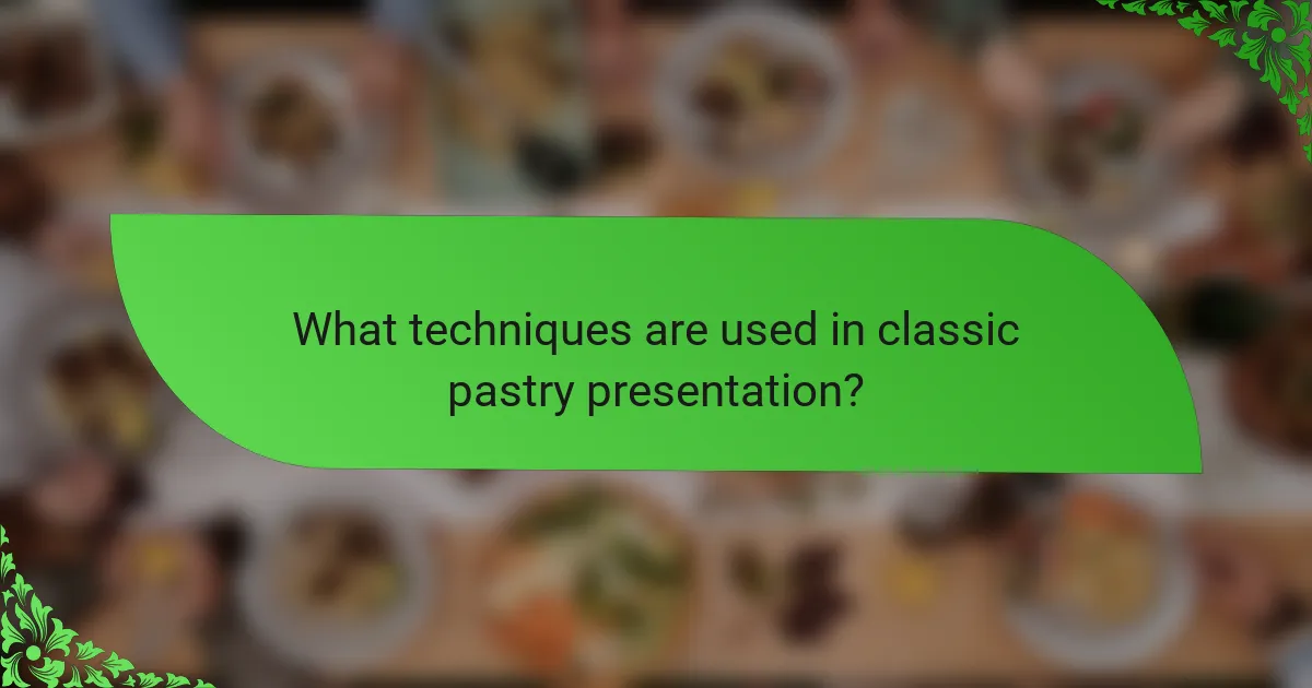 What techniques are used in classic pastry presentation?