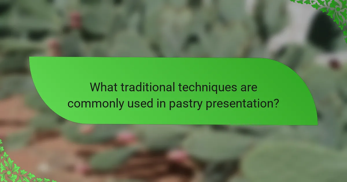 What traditional techniques are commonly used in pastry presentation?